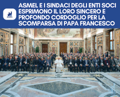 ASMEL E I SINDACI DEGLI ENTI SOCI ESPRIMONO IL LORO SINCERO E PROFONDO CORDOGLIO PER LA SCOMPARSA DI PAPA FRANCESCO 