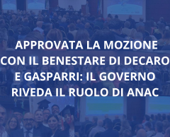 APPROVATA LA MOZIONE CON IL BENESTARE DI DECARO E GASPARRI: IL GOVERNO RIVEDA IL RUOLO DI ANAC