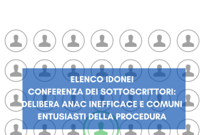CONFERENZA DEI SOTTOSCRITTORI: DELIBERA ANAC SENZA EFFICACIA E COMUNI ENTUSIASTI DELLA PROCEDURA