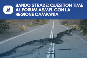 BANDO STRADE: QUESTION TIME CON LA REGIONE CAMPANIA AL FORUM ASMEL 
