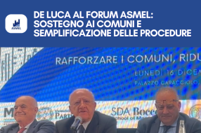 DE LUCA AL FORUM ASMEL: SOSTEGNO AI COMUNI E SEMPLIFICAZIONE DELLE PROCEDURE