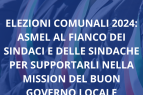 ELEZIONI COMUNALI 2024: ASMEL AL FIANCO DEI SINDACI E DELLE SINDACHE PER SUPPORTARLI NELLA MISSION DEL BUON GOVERNO LOCALE