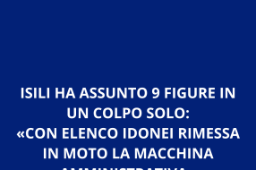 ISILI HA ASSUNTO 9 FIGURE IN UN COLPO SOLO:   «CON ELENCO IDONEI RIMESSA IN MOTO LA MACCHINA AMMINISTRATIVA»