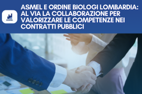 ASMEL E ORDINE BIOLOGI LOMBARDIA: AL VIA LA COLLABORAZIONE PER VALORIZZARE LE COMPETENZE NEI CONTRATTI PUBBLICI