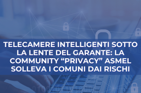 TELECAMERE INTELLIGENTI SOTTO LA LENTE DEL GARANTE: LA COMMUNITY “PRIVACY” ASMEL SOLLEVA I COMUNI DAI RISCHI