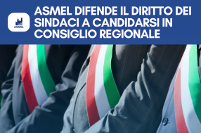 ASMEL DIFENDE IL DIRITTO DEI SINDACI A CANDIDARSI IN CONSIGLIO REGIONALE