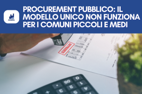 PROCUREMENT PUBBLICO: IL MODELLO UNICO NON FUNZIONA PER I COMUNI PICCOLI E MEDI
