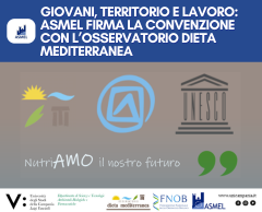 GIOVANI, TERRITORIO E LAVORO: ASMEL FIRMA LA CONVENZIONE CON L’OSSERVATORIO DIETA MEDITERRANEA